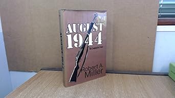 august 1944 the campaign for france 1st edition robert a miller 0891413162, 978-0891413165