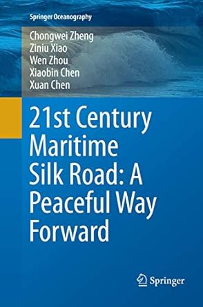 21st century maritime silk road a peaceful way forward 1st edition chongwei zheng ,ziniu xiao ,wen zhou