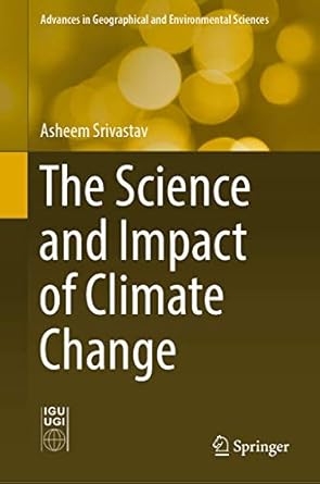 the science and impact of climate change 1st edition asheem srivastav 981130808x, 978-9811308086