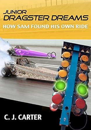 junior dragster dreams how sam found his own ride 1st edition c j carter 0976169223, 978-0976169222