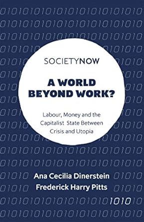 a world beyond work labour money and the capitalist state between crisis and utopia 1st edition ana cecilia