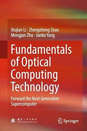 fundamentals of optical computing technology forward the next generation supercomputer 1st edition xiujian li