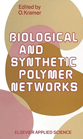 biological and synthetic polymer networks 1st edition o kramer 9401070970, 978-9401070973