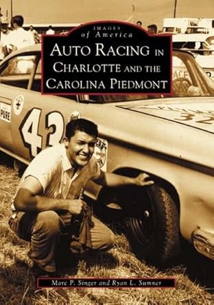 auto racing in charlotte and the carolina piedmont 1st edition marc p singer ,ryan l sumner 0738515159,