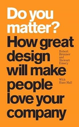 do you matter how great design will make people love your company 1st edition robert brunner ,stewart emery