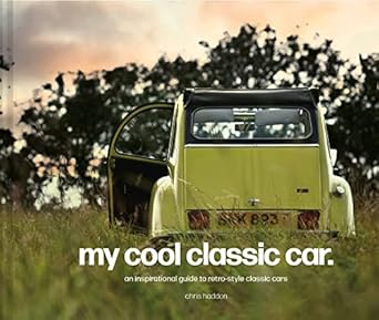 my cool classic car an inspirational guide to classic cars 1st edition chris haddon 1911641565, 978-1911641568