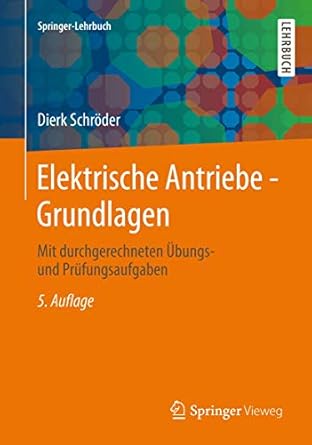 elektrische antriebe grundlagen mit durchgerechneten ubungs und prufungsaufgaben 1st edition dierk schroder