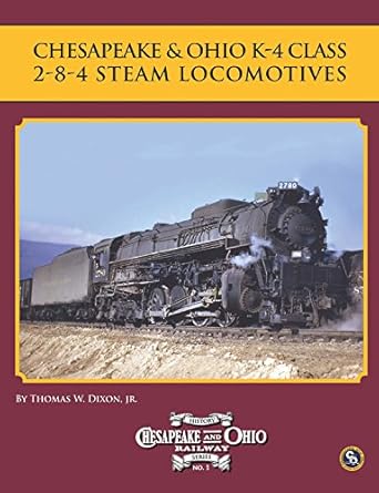 chesapeake and ohio k 4 class 2 8 4 steam locomotives 1st edition thomas w dixon jr 0939487594, 978-0939487592