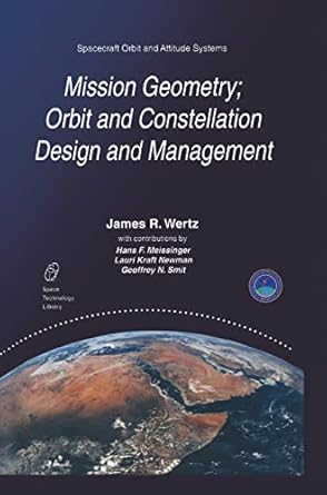 mission geometry orbit and constellation design and management spacecraft orbit and attitude systems 1st