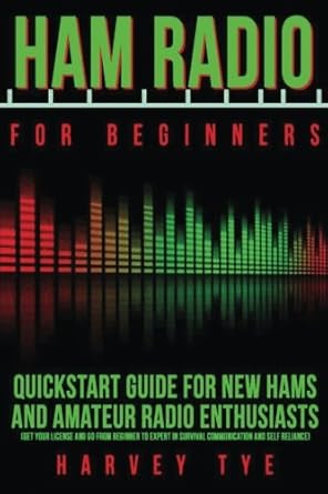 ham radio for beginners quickstart guide for new hams and amateur radio enthusiasts 1st edition harvey tye