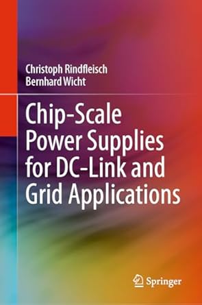chip scale power supplies for dc link and grid applications 1st edition christoph rindfleisch ,bernhard wicht