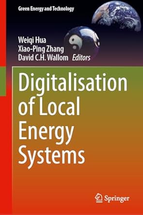 digitalisation of local energy systems 1st edition weiqi hua ,xiao ping zhang ,david c h wallom 3031778324,