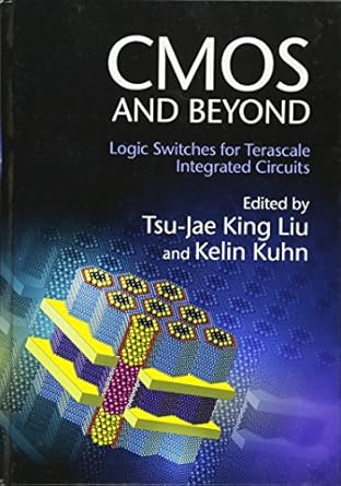 cmos and beyond logic switches for terascale integrated circuits 1st edition tsu jae king liu ,kelin kuhn
