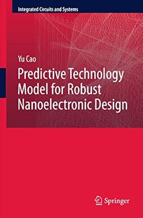 predictive technology model for robust nanoelectronic design 1st edition yu cao 1461404444, 978-1461404446