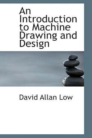 an introduction to machine drawing and design 1st edition david allan low 0554833336, 978-0554833330