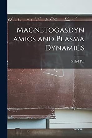 magnetogasdynamics and plasma dynamics 1st edition shih i pai 1015035140, 978-1015035140