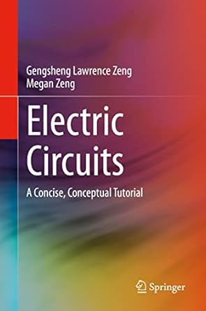electric circuits a concise conceptual tutorial 1st edition gengsheng lawrence zeng ,megan zeng 3030605140,