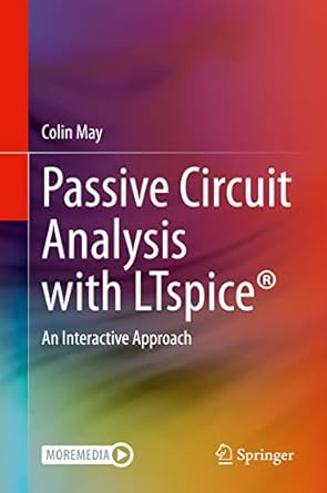 passive circuit analysis with ltspice an interactive approach 1st edition colin may 3030383032, 978-3030383039