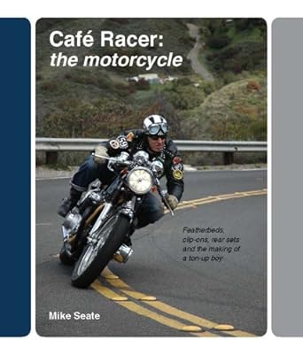 cafe racer the motorcycle featherbeds clip ons rear sets and the making of a ton up boy 1st edition mike