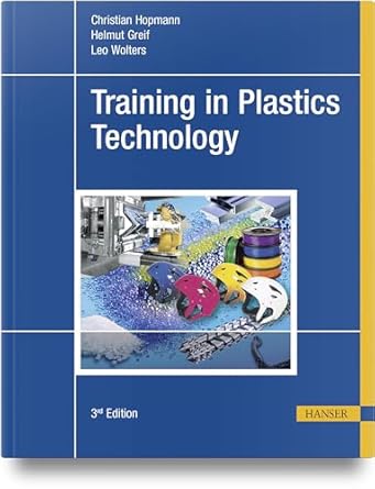 training in plastics technology 1st edition christian hopmann ,helmut greif ,leo wolters 1569909105,