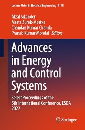 Advances In Energy And Control Systems Select Proceedings Of The 5th International Conference Esda 20221st EditionAfzal Sikander ,Marta Zurek Mortka ,Chandan Kumar Chanda ,Pranab Kumar Mondal9819701538, 978-9819701537