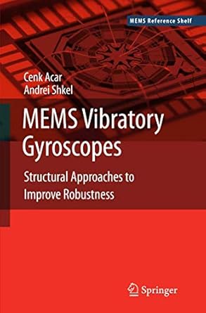 Mems Vibratory Gyroscopes Structural Approaches To Improve Robustness1st EditionCenk Acar ,Andrei Shkel0387095357, 978-0387095356
