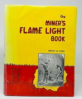 The Miners Flame Light Book The Story Of Mans Development Of Underground Light1st EditionHenry A Pohs0964116502, 978-0964116504
