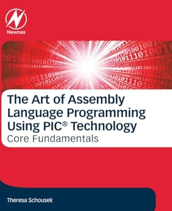 the art of assembly language programming using pic technology core fundamentals 1st edition theresa schousek