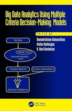 big data analytics using multiple criteria decision making models 1st edition muthu mathirajana ravi