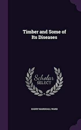timber and some of its diseases 1st edition harry marshall ward 1357182031, 978-1357182038