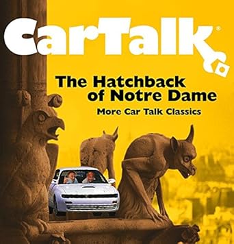 car talk the hatchback of notre dame more car talk classics 1st edition ray magliozzi ,tom magliozzi
