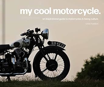 my cool motorcycle an inspirational guide to motorcycles and biking culture 1st edition chris haddon