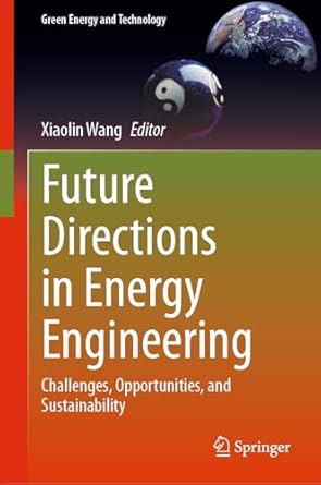 future directions in energy engineering challenges opportunities and sustainability 1st edition xiaolin wang