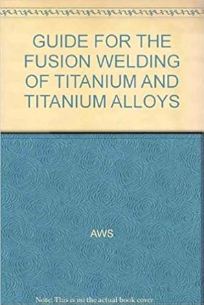 guide for the fusion welding of titanium and titanium alloys 1st edition aws 0871710552, 978-0871710550