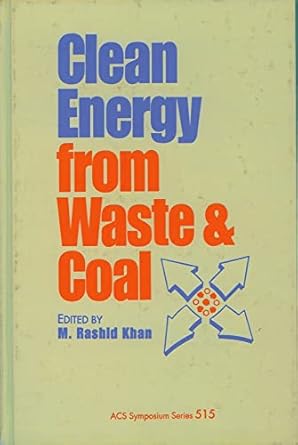 clean energy from waste and coal 1st edition m rashid khan 0841225141, 978-0841225145