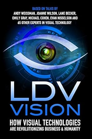 ldv vision how visual technologies are revolutionizing business and humanity 1st edition evan nisselson