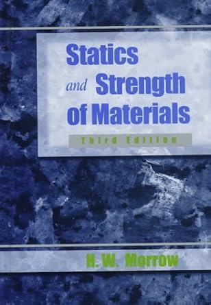 statics and strength of materials 1st edition h w morrow 0134532015, 978-0134532011