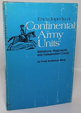 encyclopedia of continental army units battalions regiments and independent corps 1st edition fred anderson
