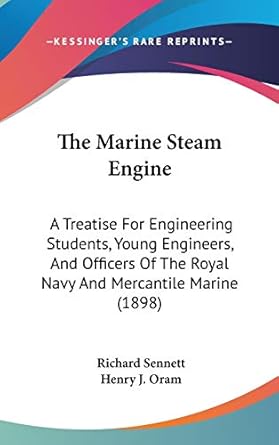 the marine steam engine a treatise for engineering students young engineers and officers of the royal navy