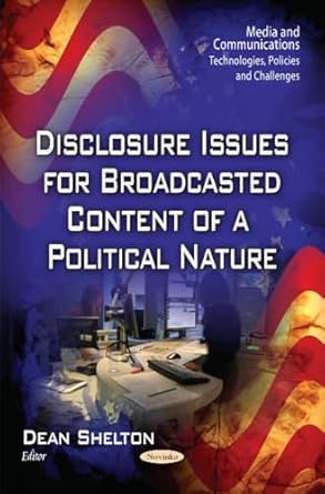 disclosure issues for broadcasted content of a political nature 1st edition dean shelton 1634635876,