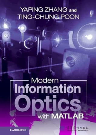 modern information optics with matlab 1st edition yaping zhang ,ting chung poon 1316511596, 978-1316511596