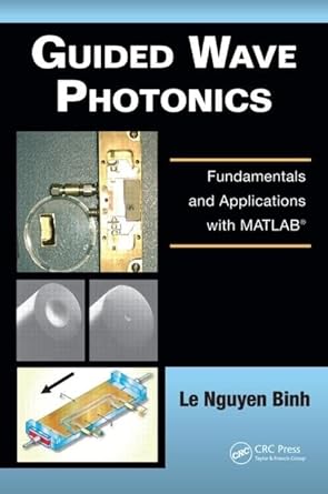 guided wave photonics fundamentals and applications with matlab 1st edition le nguyen binh 1439828555,