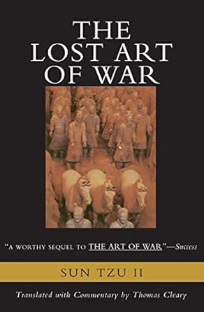 the lost art of war recently discovered companion to the bestselling the art of war the 1st edition sun tzu