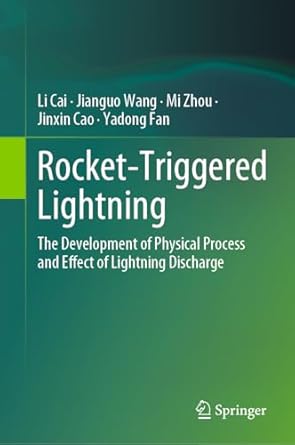 rocket triggered lightning the development of physical process and effect of lightning discharge 1st edition