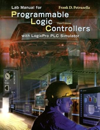 lab manual for programmable logic controllers with logixpro plc simulator 1st edition frank d petruzella