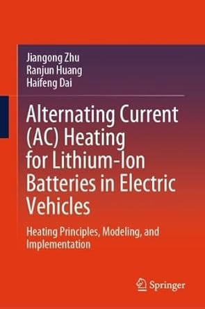 alternating current heating for lithium ion batteries in electric vehicles heating principles modeling and