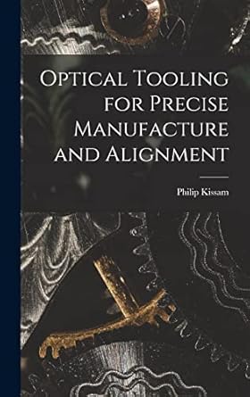 optical tooling for precise manufacture and alignment 1st edition philip 1896 kissam 1014302129,