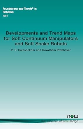 developments and trend maps for soft continuum manipulators and soft snake robots in robotics 1st edition v s