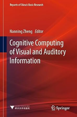 cognitive computing of visual and auditory information 1st edition nanning zheng 9819932270, 978-9819932276