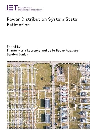 power distribution system state estimation 1st edition elizete maria lourenco ,joao bosco augusto london jr